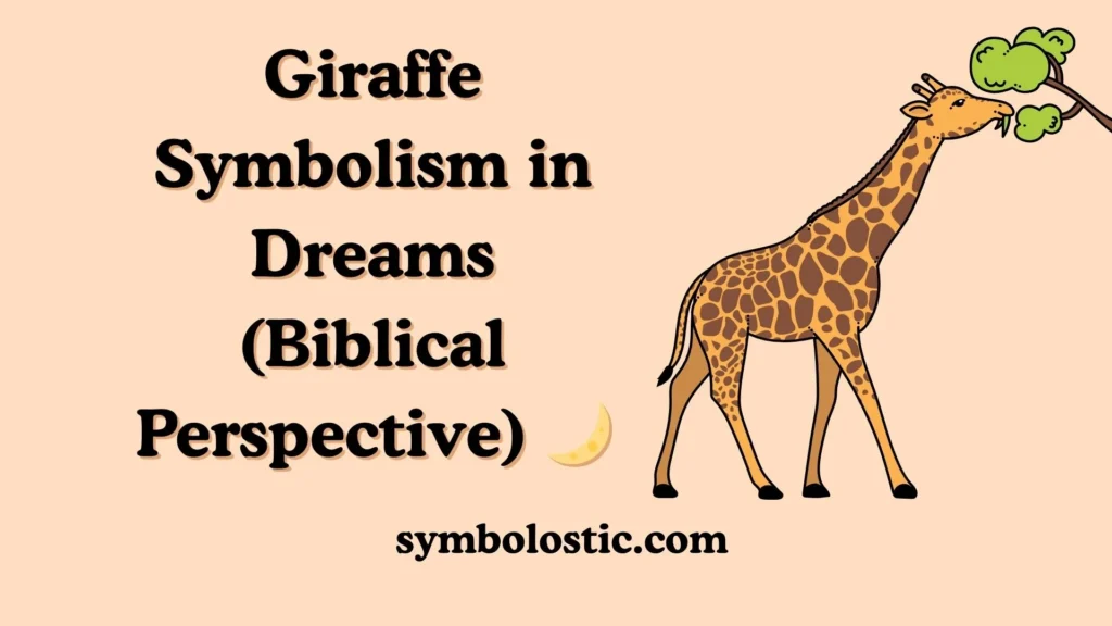Giraffe Symbolism in Dreams (Biblical Perspective) 🌙