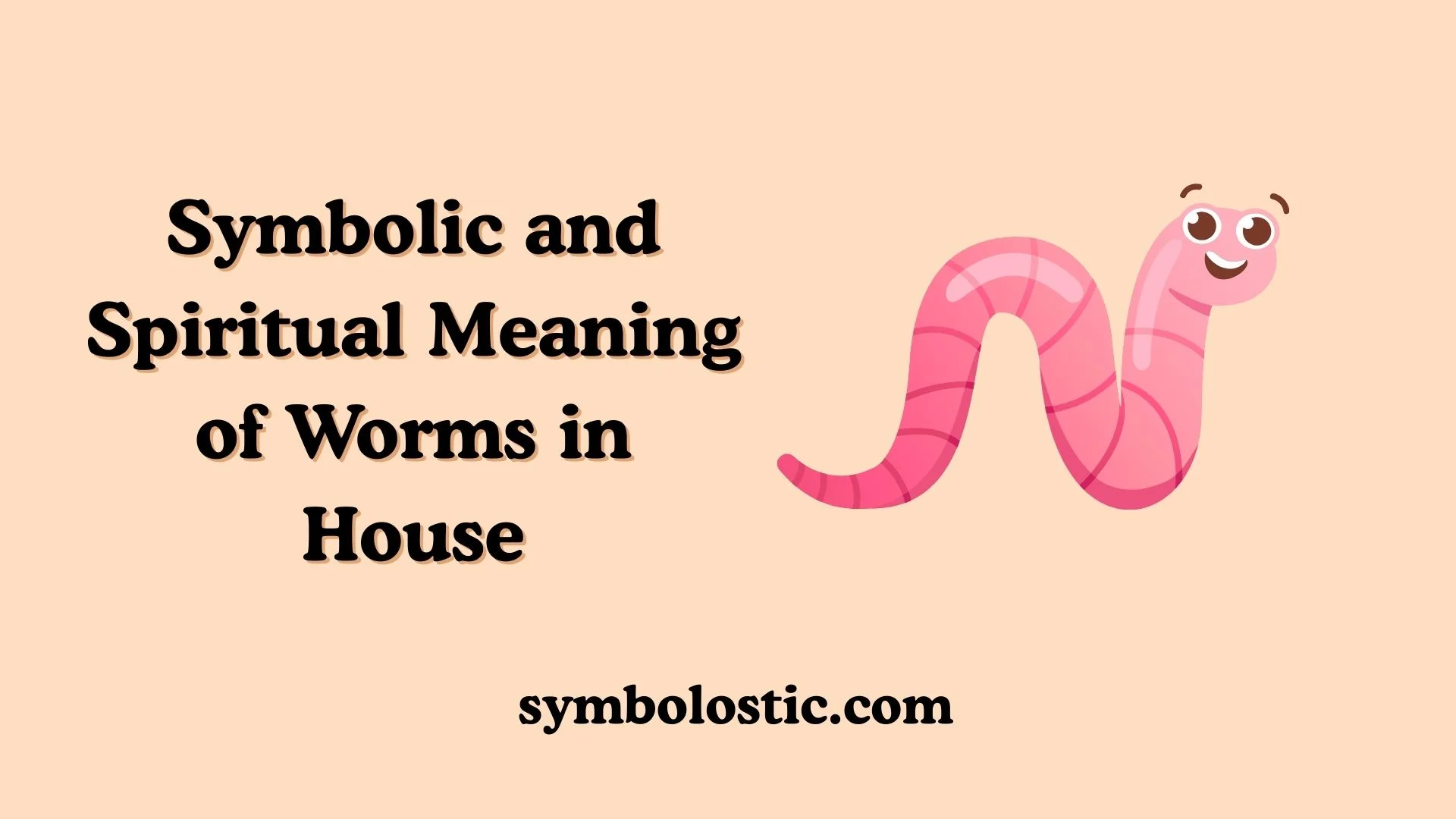 Symbolic and Spiritual Meaning of Worms in House