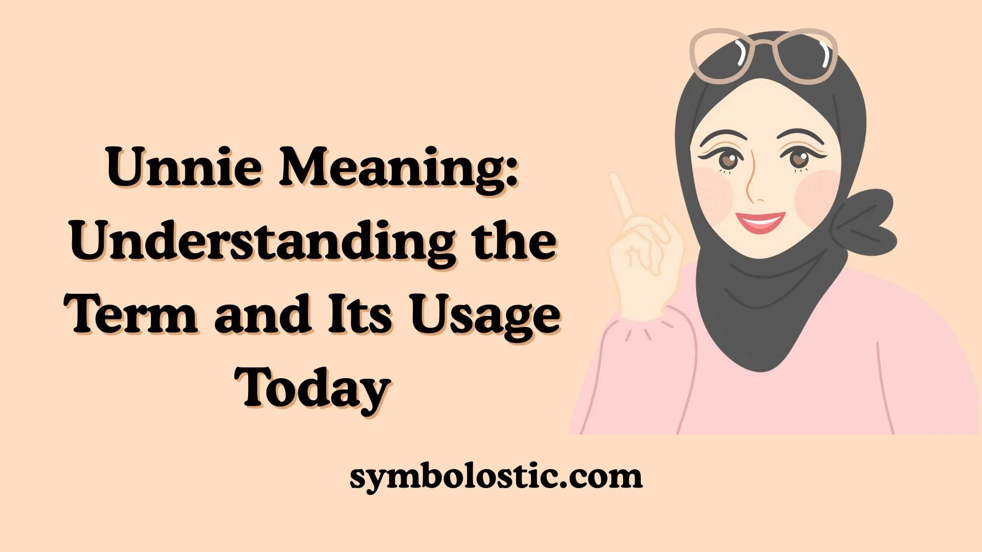 Unnie Meaning: Understanding the Term and Its Usage Today